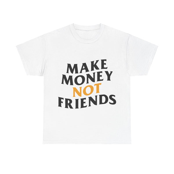 Make Money Not Friends Graphic T-shirt